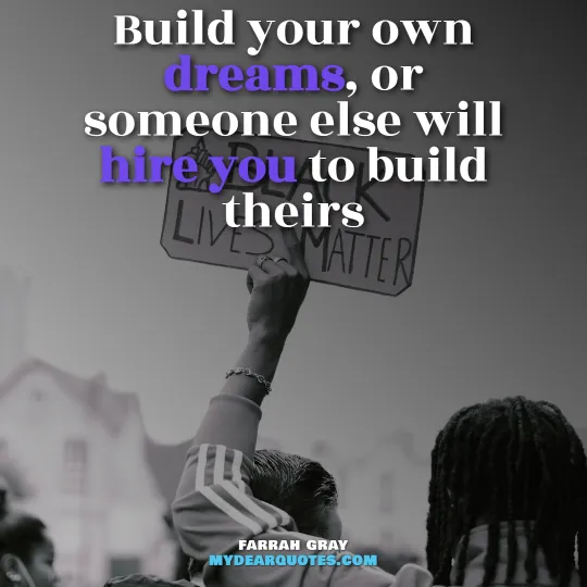 Build your own dreams, or someone else will hire you to build theirs  |  Farrah Gray