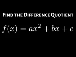 The image displays the text "FIND THE DIFFERENCE QUOTIENT" above the equation "f(x) = ax² + bx + c" against a black background.